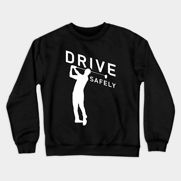 Golf Quote - Drive Safely Crewneck Sweatshirt by TMBTM